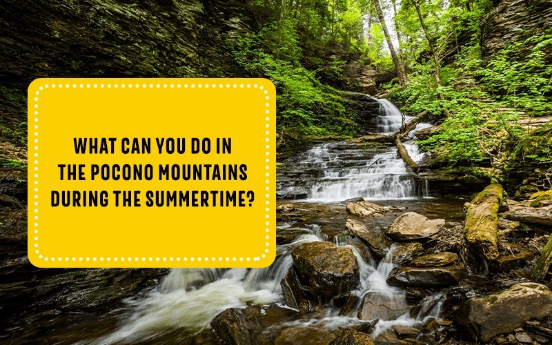 Things To Do in the Pocono Mountains During the Summertime